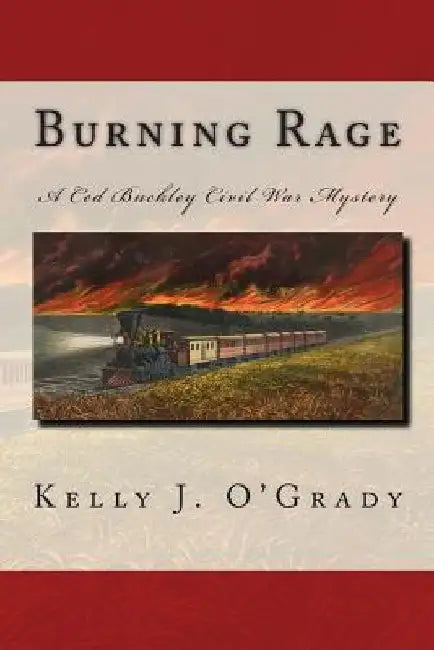 Burning Rage: A Ced Buckley Civil War Mystery by Kelly J. O'Grady