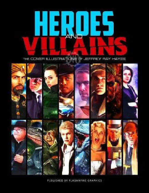 Heroes and Villains: The Cover Illustrations of Jeffrey Ray Hayes by Tommy Handcock
