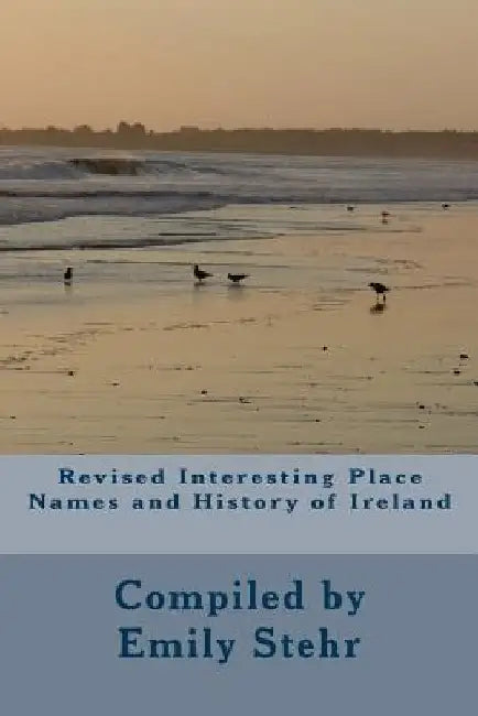 Revised Interesting Place Names and History of Ireland by Emily Stehr