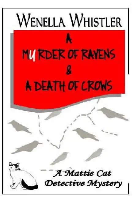 A Murder of Ravens and a Death of Crows, a Mattie Cat Detective Mystery by Wenella Whistler