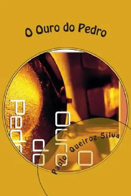 O Ouro do Pedro: o Sonho do Ouro..! by Silva P., Paulo Queiroz