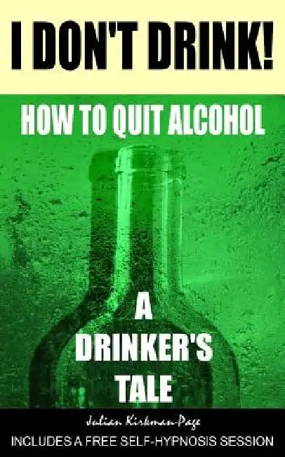 I Don't Drink!: How to quit alcohol - a drinker's tale by Dan Jones