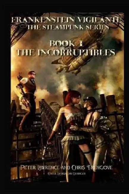 The Incorruptibles (Book One, Frankenstein Vigilante): Frankenstein Vigilante: The Steampunk Series by Chris Trengove