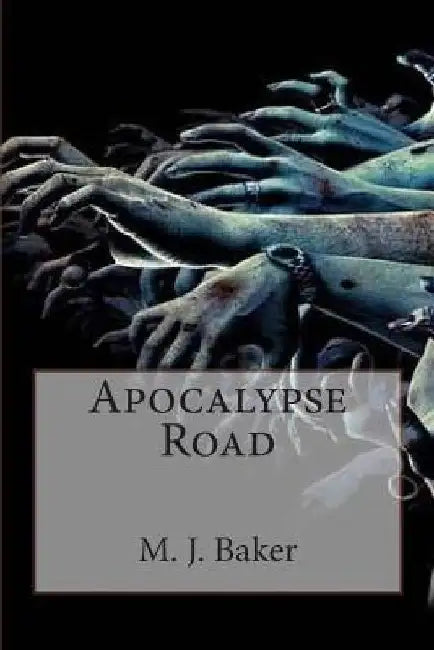 Apocalypse Road by M. J. Baker