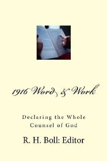 1916 Word And Work: Declaring the Whole Counsel of God by R. H. Boll