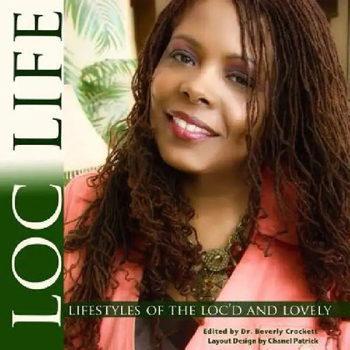 Loc Life Lifestyles of the Loc'd and Lovely by Beverly Crockett