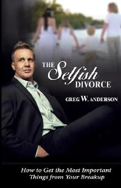 The Selfish Divorce: How Selfishness and Morality Meet by Greg W. Anderson