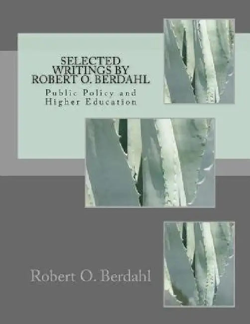 Selected Writings by Robert O. Berdahl: Public Policy and Higher Education by Robert O. Berdahl