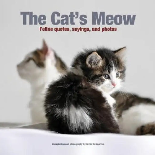 The Cat's Meow: Feline quotes, sayings, and photos by Denis a. Deslauriers