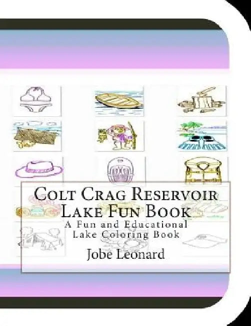 Colt Crag Reservoir Lake Fun Book: A Fun and Educational Lake Coloring Book by Jobe Leonard
