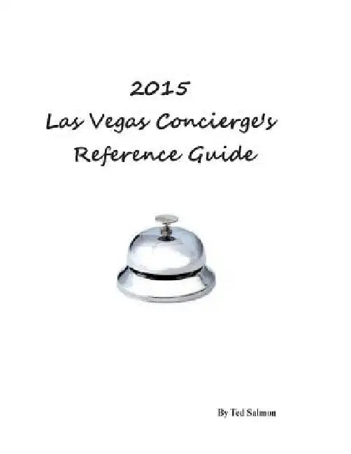 2015 Las Vegas Concierge's Reference Guide by Ted Salmon