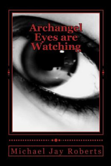 Archangel: Eyes are Watching by Michael Jay Roberts