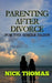 Parenting After Divorce For The Single Daddy: The Best Guide To Helping Single Dads Deal With Parenting Challenges After A Divorce by Nick Thomas