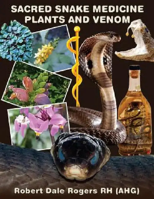 Sacred Snake Medicine Plants and Venom by Robert Dale Rogers Rh