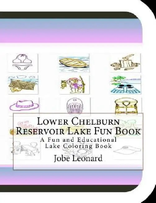 Lower Chelburn Reservoir Lake Fun Book: A Fun and Educational Lake Coloring Book by Jobe Leonard