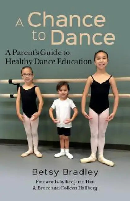 A Chance to Dance: A Parent's Guide to Healthy Dance Education by Kee Juan Han