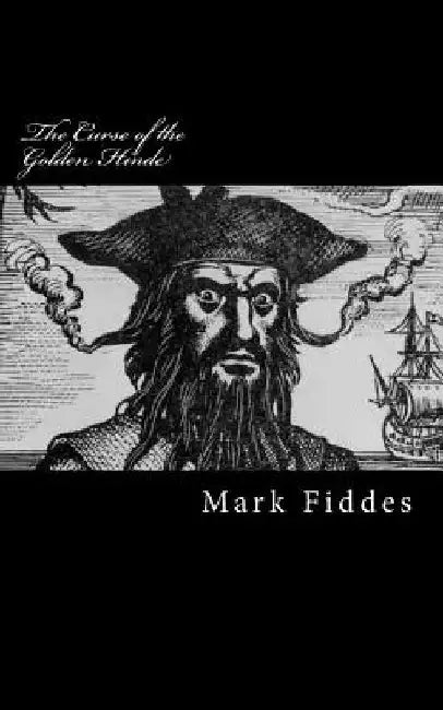 The Curse of the Golden Hinde: Kidnapped by 18th Century Pirates, how would you survive? by Mark Fiddes