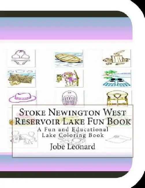 Stoke Newington West Reservoir Lake Fun Book: A Fun and Educational Lake Coloring Book by Jobe Leonard
