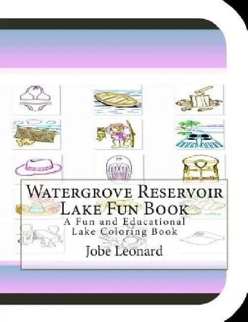 Watergrove Reservoir Lake Fun Book: A Fun and Educational Lake Coloring Book by Jobe Leonard