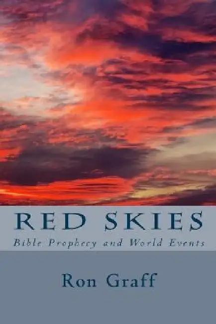 Red Skies: Bible Prophecy and World Events by Ron Graff