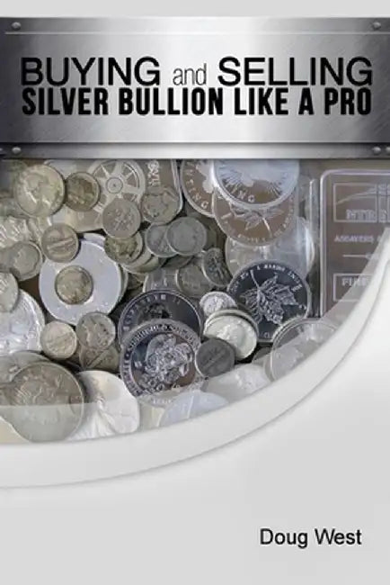 Buying and Selling Silver Bullion Like a Pro by West, Doug