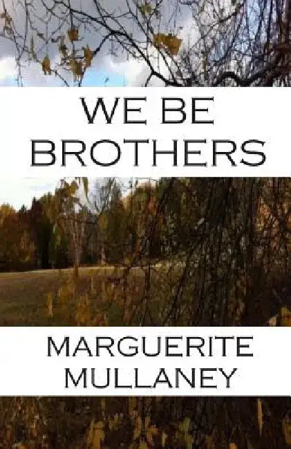 We Be Brothers by Marguerite Mullaney