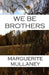 We Be Brothers by Marguerite Mullaney