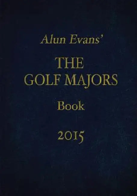 Alun Evans' The Golf Majors Book, 2015 by Alun Evans