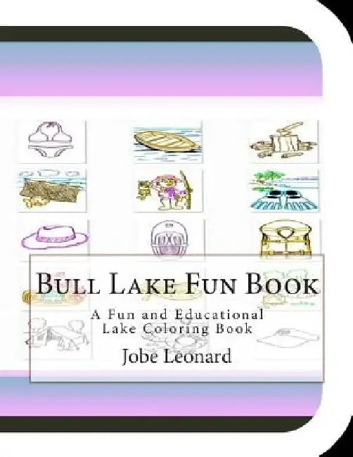 Bull Lake Fun Book: A Fun and Educational Lake Coloring Book by Jobe Leonard