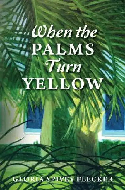 When The Palms Turn Yellow by Gloria Spivey Flecker