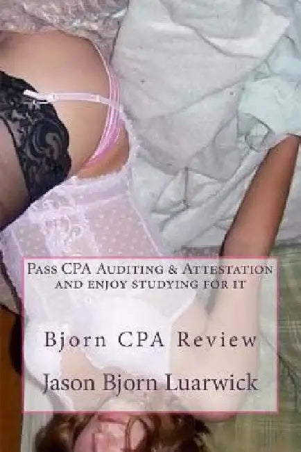 Bjorn CPA Review: Pass Cpa's Audit & Attestation and Enjoy Studying for It: Newly Developed Psychological and Subconscious Mind Work App by Chelsea Poindexter Phd