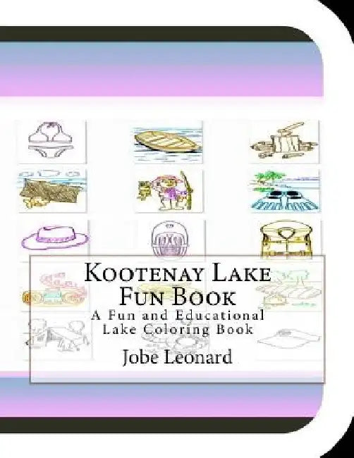 Kootenay Lake Fun Book: A Fun and Educational Lake Coloring Book by Jobe Leonard