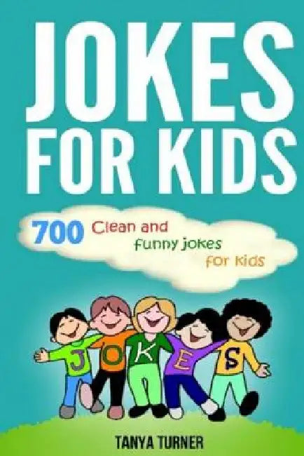 Jokes for Kids: 700 Clean and Funny Jokes for Kids by Tanya Turner