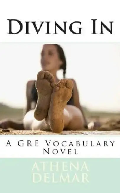 Diving In: A GRE Vocabulary Novel by Athena Delmar