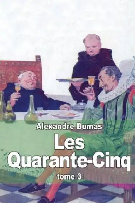 Les Quarante-Cinq: Tome 3 by Dumas, Alexandre