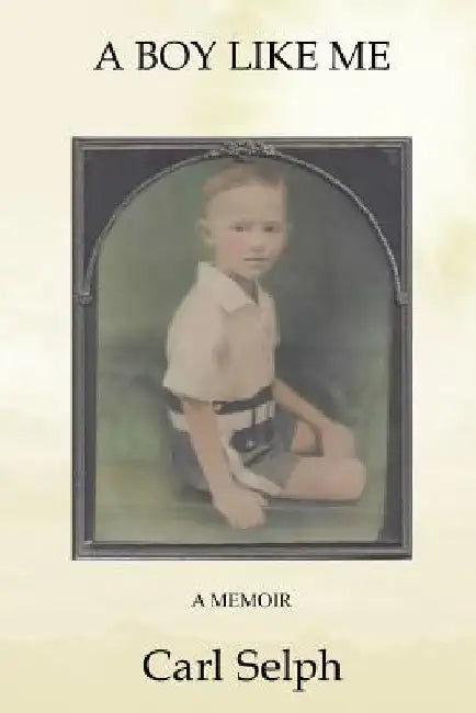 A Boy Like Me: A Memoir by Carl Selph