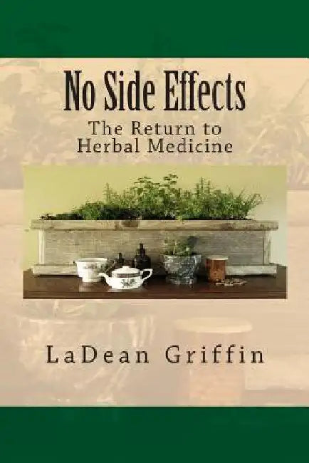 No Side Effects: The Return to Herbal Medicine by Ladean Griffin