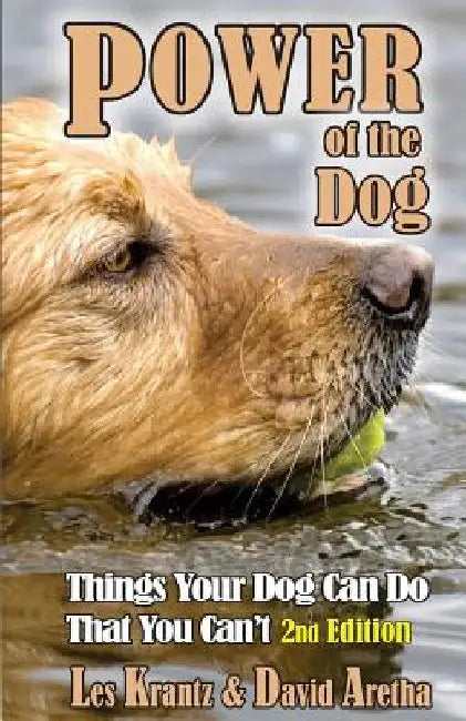 POWER OF THE DOG (2nd Edition, Fully Revised & Expanded): Things Your Dog Can Do That You Can't by David Aretha
