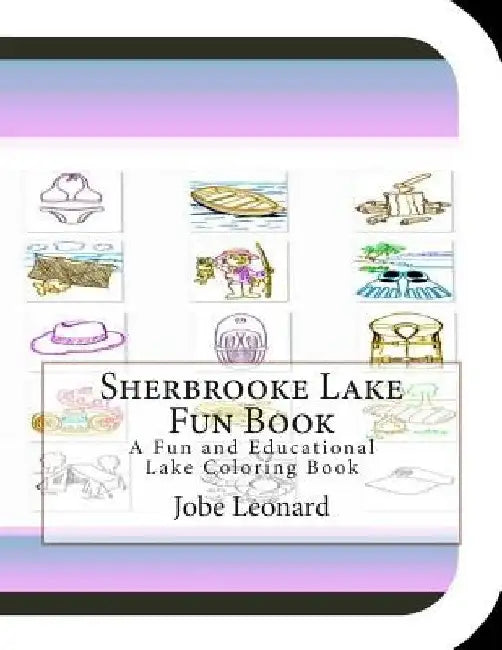 Sherbrooke Lake Fun Book: A Fun and Educational Lake Coloring Book by Jobe Leonard