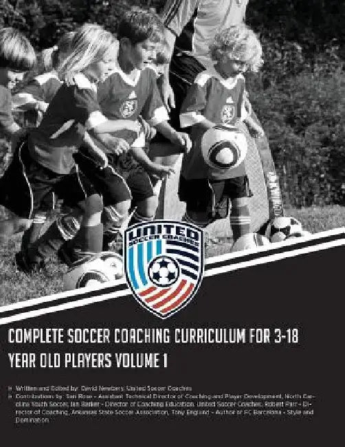 Complete Soccer Coaching Curriculum for 3-18 Year Old Players: Volume 1 by Ian Barker