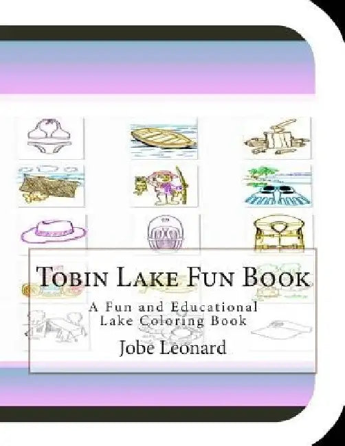 Tobin Lake Fun Book: A Fun and Educational Lake Coloring Book by Jobe Leonard