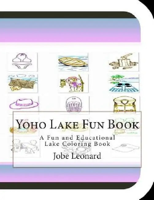 Yoho Lake Fun Book: A Fun and Educational Lake Coloring Book by Jobe Leonard