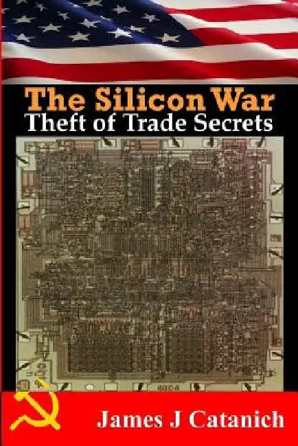 Theft Of Trade Secrets: Book One of the Silicon War Trilogy by James J. Catanich