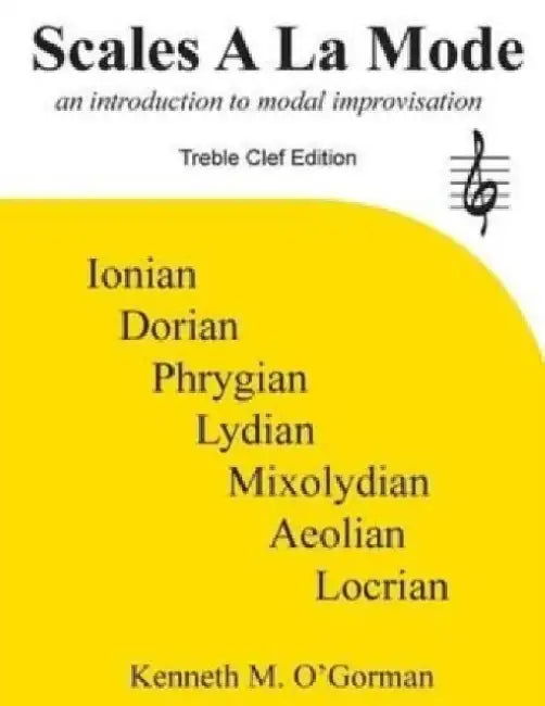 Scales A La Mode: an introduction to modal improvisation by Kenneth M. O'Gorman