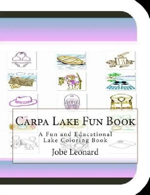 Carpa Lake Fun Book: A Fun and Educational Lake Coloring Book by Jobe Leonard