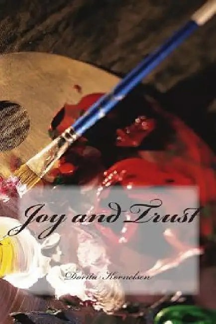 Joy and Trust by Dorita Lynn Kornelsen