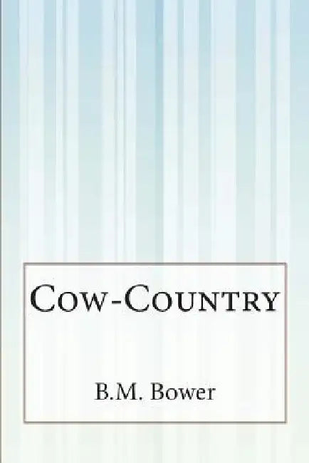 Cow-Country by B. M. Bower