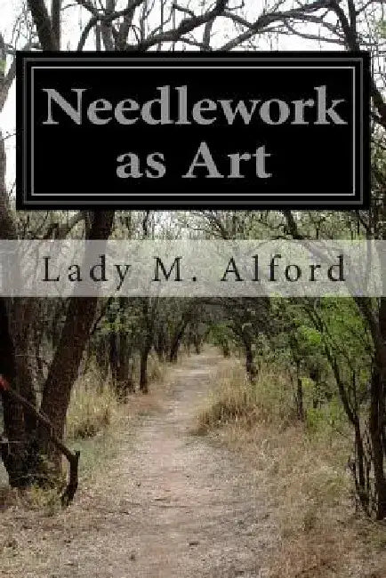 Needlework as Art by Lady M. Alford