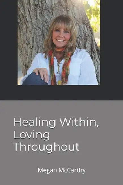 Healing Within, Loving Throughout by Megan Rae McCarthy