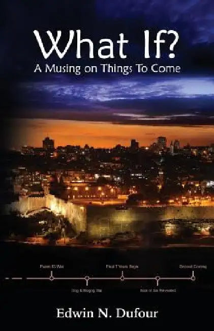 What If? A Musing on Things To Come by Edwin N. Dufour